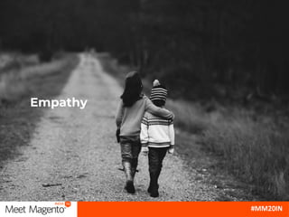Empathy
● Who is the audience?
● Who are these users?
● Get to know your customer.
● Do your research and understand their...