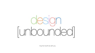 design
[unbounded]
may the fourth be with you
 
