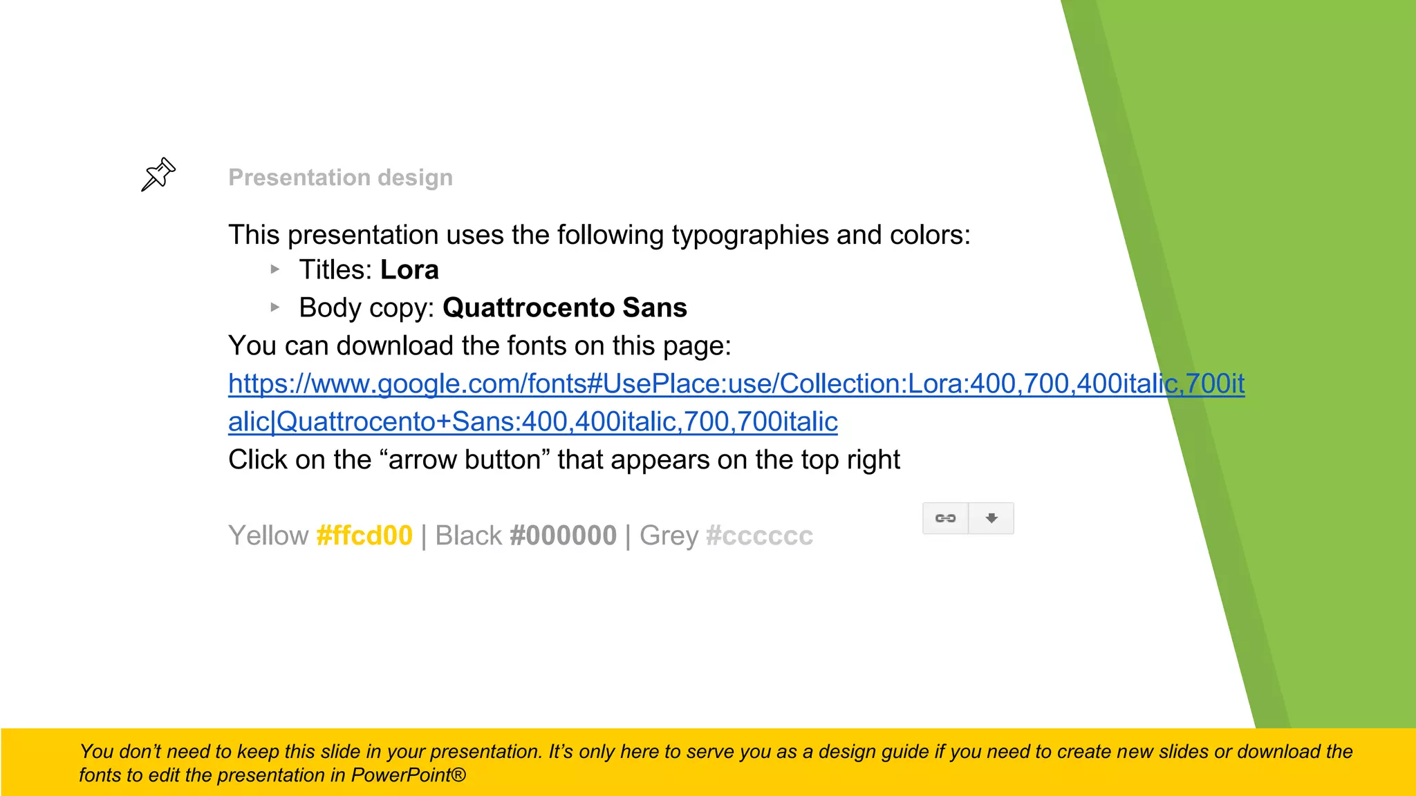 This presentation uses the following typographies and colors:
▸ Titles: Lora
▸ Body copy: Quattrocento Sans
You can download the fonts on this page:
https://www.google.com/fonts#UsePlace:use/Collection:Lora:400,700,400italic,700it
alic|Quattrocento+Sans:400,400italic,700,700italic
Click on the “arrow button” that appears on the top right
Yellow #ffcd00 | Black #000000 | Grey #cccccc
Presentation design
You don’t need to keep this slide in your presentation. It’s only here to serve you as a design guide if you need to create new slides or download the
fonts to edit the presentation in PowerPoint®
 