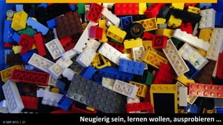 © SAP 2013 | AG. All rights reserved.
   © 2013 SAP 21
                                        Neugierig sein, lernen wollen, ausprobieren …
                                                                             © SAP
                                                                             Public   201221 21
                                                                                           |
 