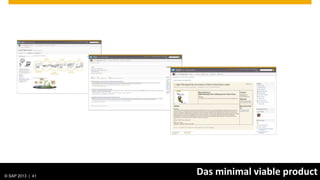 © SAP 2013 | AG. All rights reserved.
   © 2013 SAP 41
                                        Das minimal viable product
                                                          Public   41
 