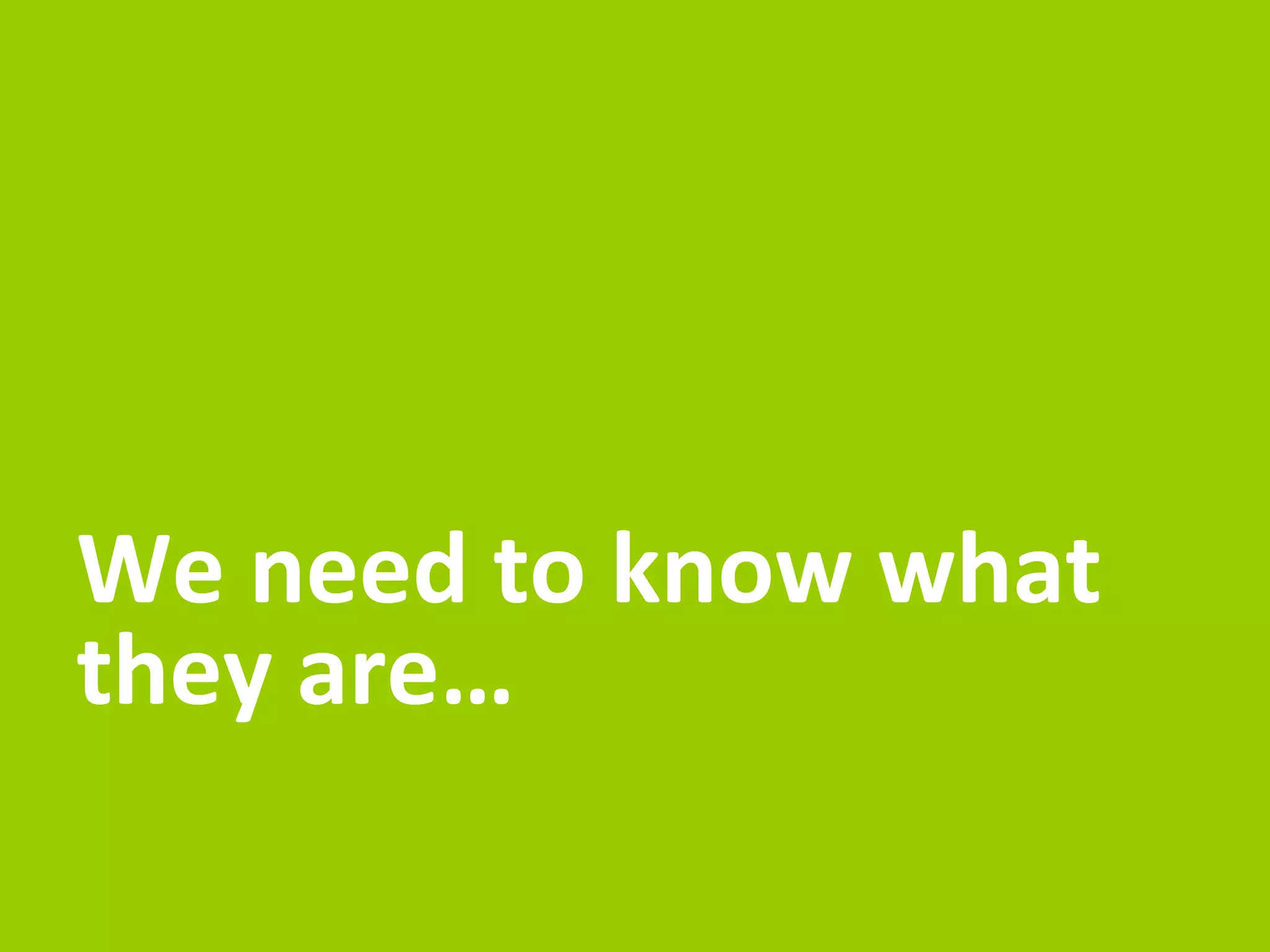So, what do we need to 
look for when we 
create our personas? 
 