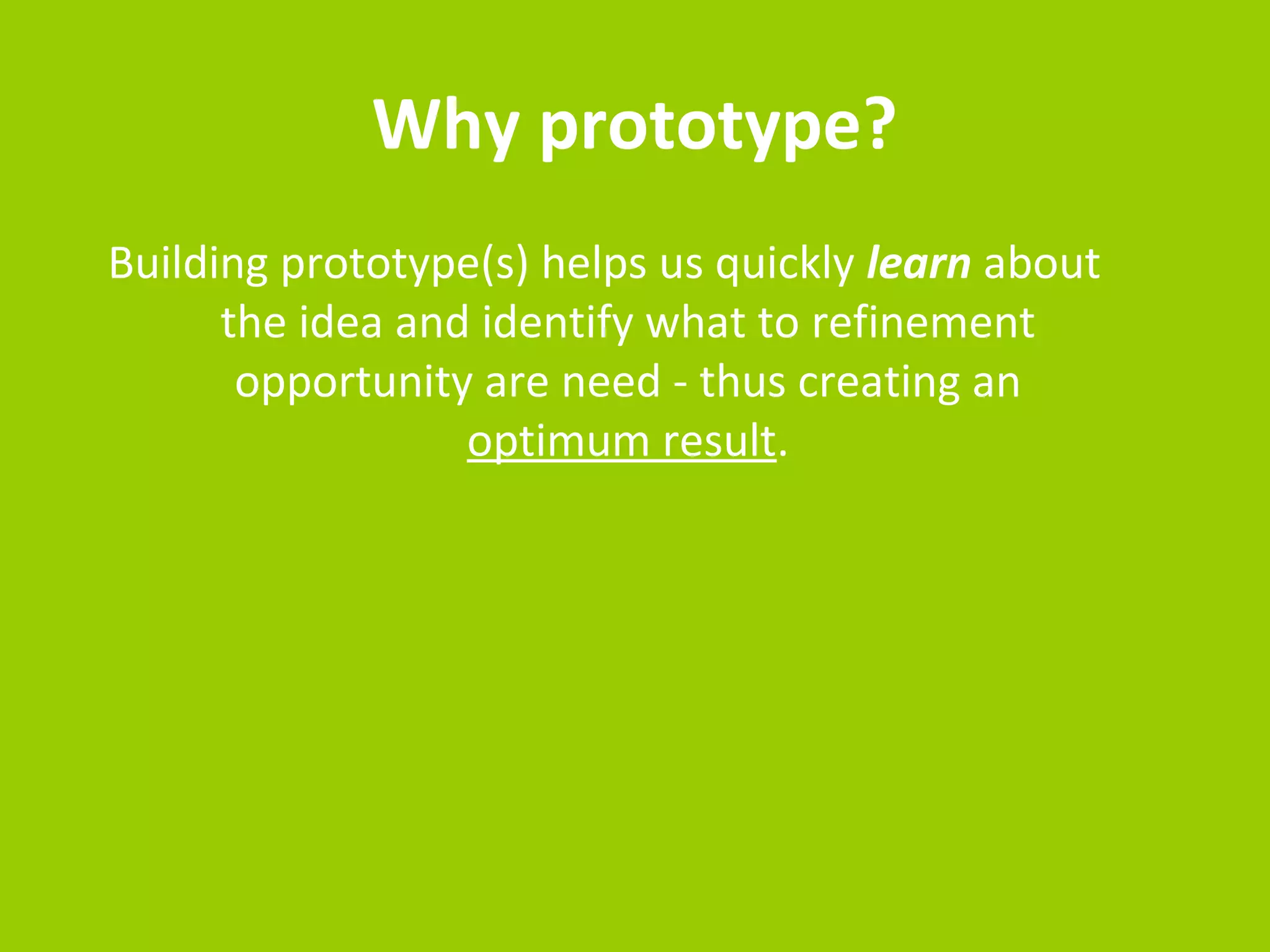 Tool to help with working out these new 
business ideas, we prototype so see what 
works 
 