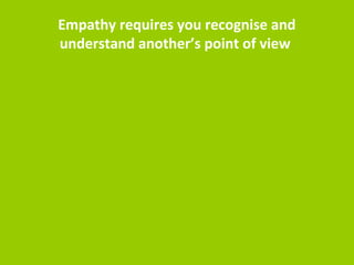 To build empathy with our customers 
 