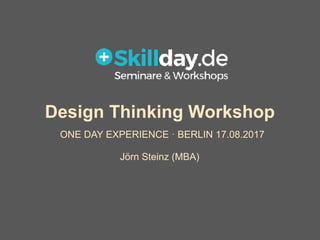 Design Thinking Workshop
ONE DAY EXPERIENCE · BERLIN 17.08.2017
Jörn Steinz (MBA)
 