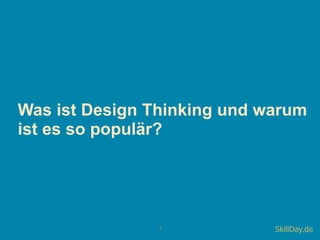 4
Was ist Design Thinking und warum
ist es so populär?
SkillDay.de
 