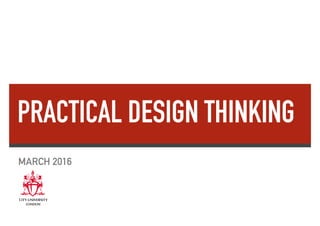 MARCH 2016
PRACTICAL DESIGN THINKING
 