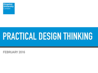 FEBRUARY 2016
PRACTICAL DESIGN THINKING
 
