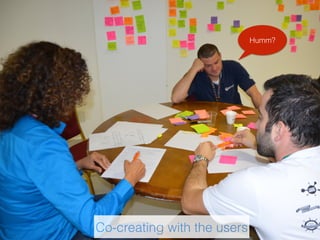 Co-creating with the users
Humm?