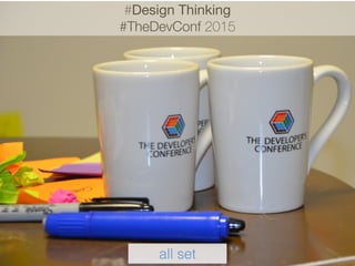 tudo prontoalles fertigall set
#Design Thinking
#TheDevConf 2015