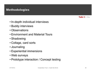 Methodologies

                                                            Talk  Do

 • In-depth individual interviews
 ...