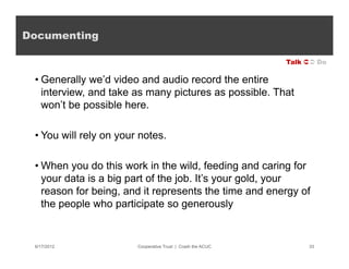 Documenting

                                                             Talk  Do

 • Generally we’d video and audio re...