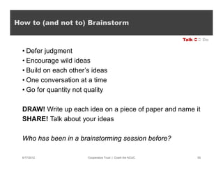 How to (and not to) Brainstorm

                                                             Talk  Do

  • Defer judgmen...