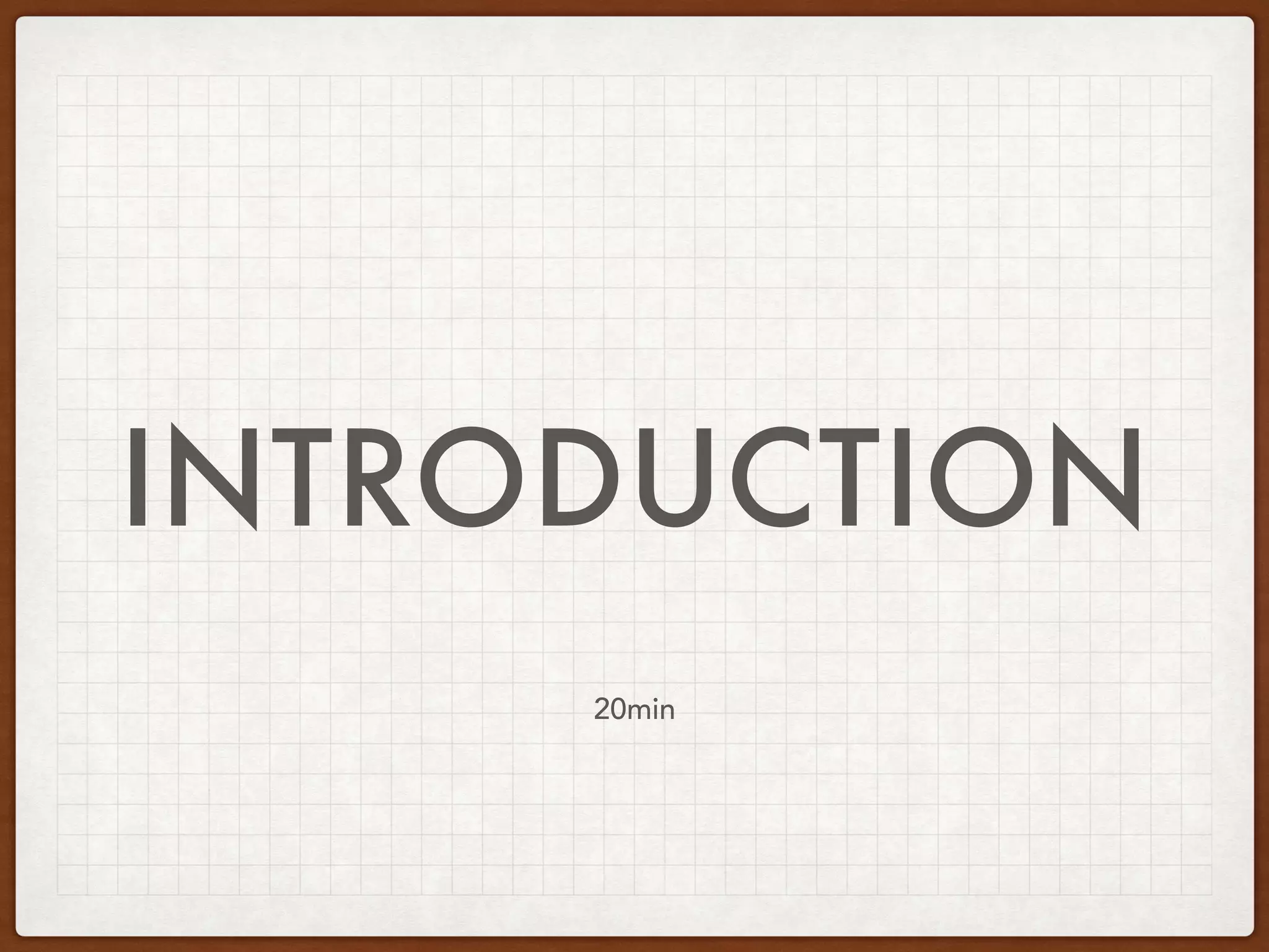 INTRODUCTION
20min
 
