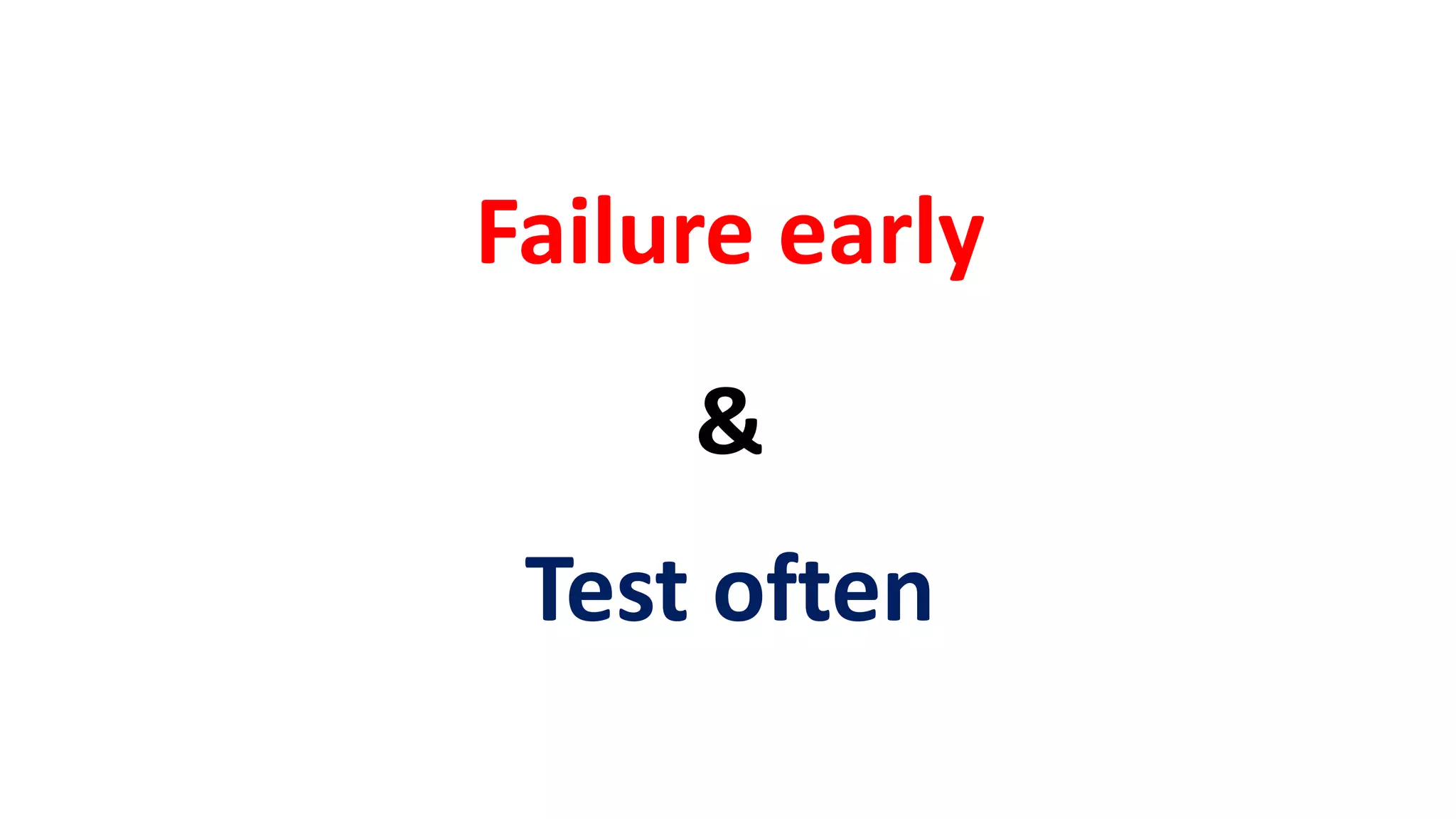 Test often
Failure early
&
 