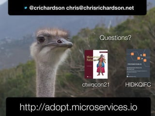 @crichardson
@crichardson chris@chrisrichardson.net
http://adopt.microservices.io
Questions?
ctwqcon21 HIDKQIFC
 