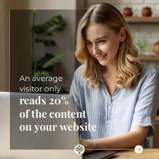 reads 20%
of the content
on your website
An average
visitor only
 