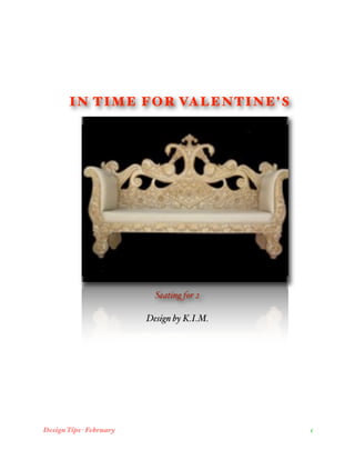 IN TIME FOR VALENTINE’S




                           Seating for 2

                         Design by K.I.M.




Design Tips- February
                      1
 