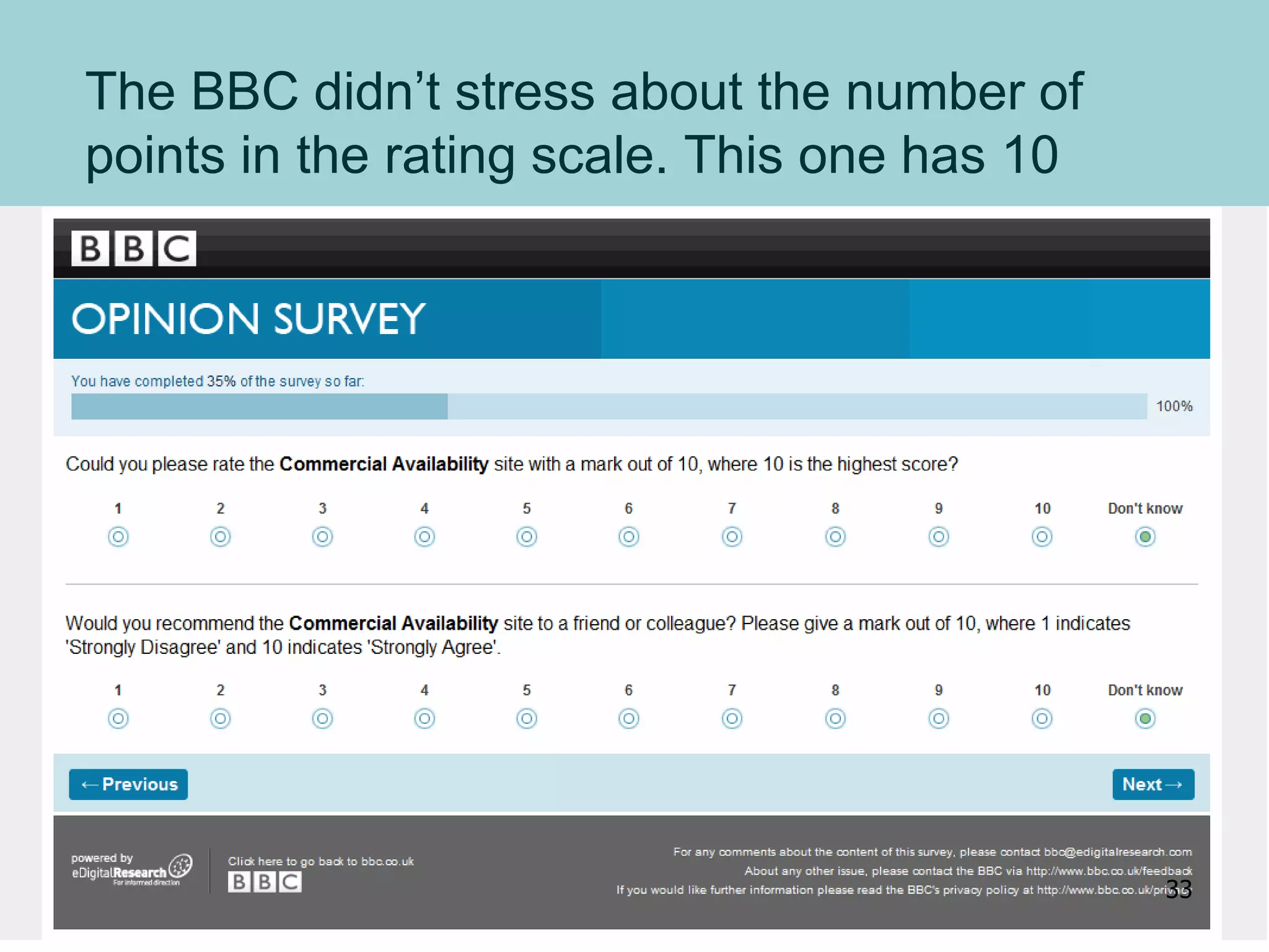The BBC didn’t stress about the number of
points in the rating scale. This one has 10
33
 