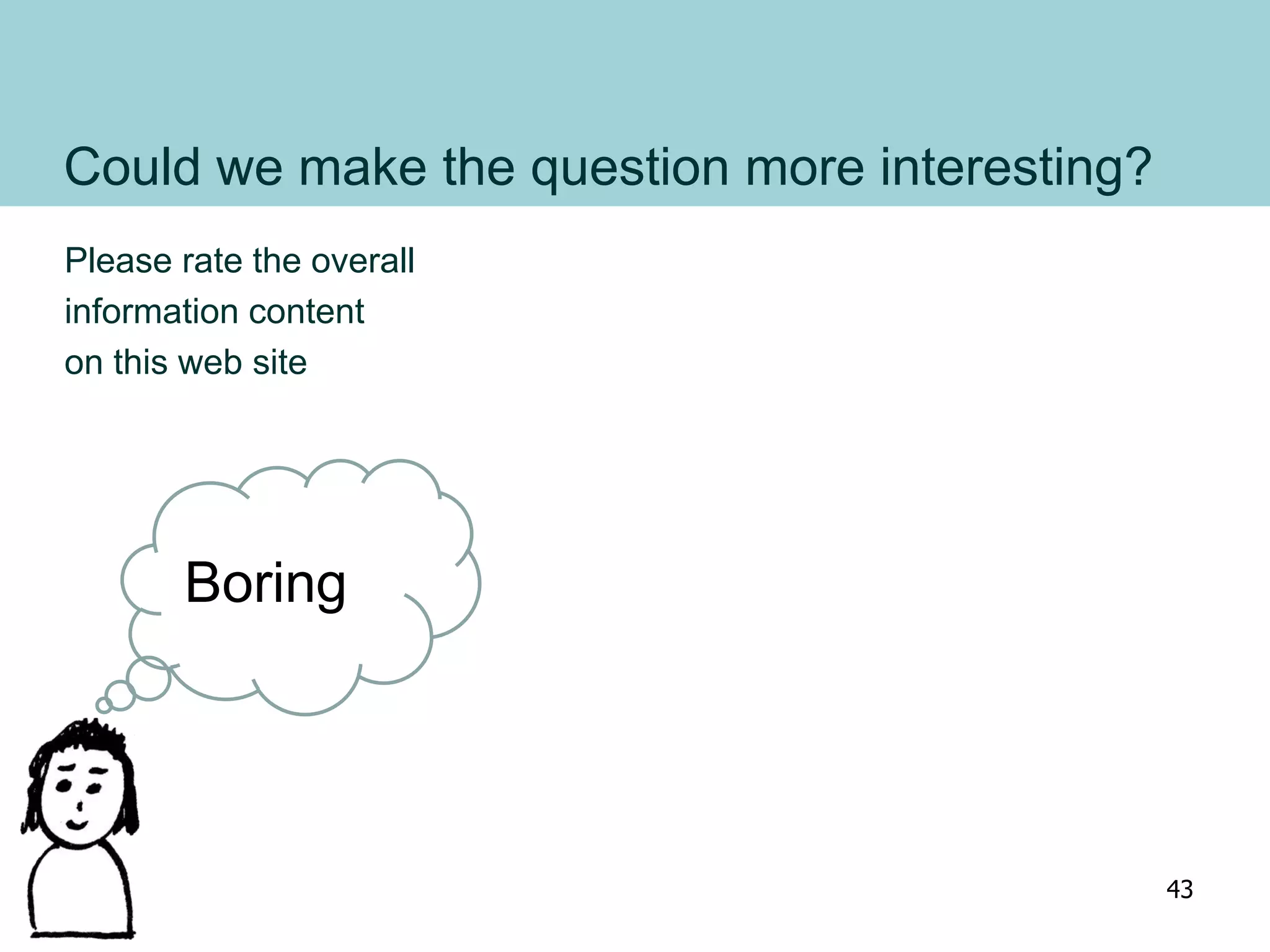 Could we make the question more interesting?
Please rate the overall
information content
on this web site
Boring
43
 