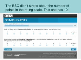 The BBC didn’t stress about the number of
points in the rating scale. This one has 10
33
 