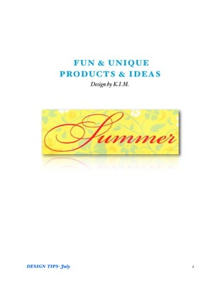 FUN & UNIQUE
            PRODUCTS & IDEAS
                     Design by K.I.M.




DESIGN TIPS- July
                      1
 