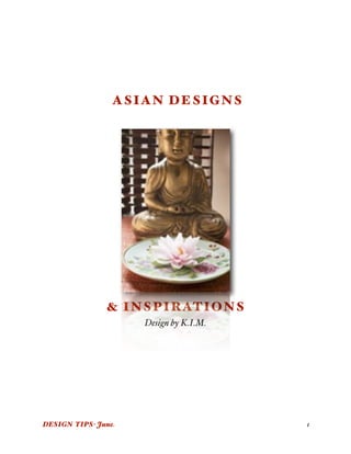 ASIAN DE SIGNS




               & INSPIRATIONS
                     Design by K.I.M.




DESIGN TIPS- June
                      1
 
