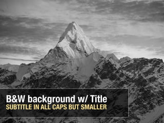 B&W background w/ Title
SUBTITLE IN ALL CAPS BUT SMALLER
 