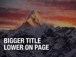 BIGGER TITLE 
LOWER ON PAGE
 