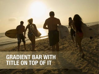 GRADIENT BAR WITH
TITLE ON TOP OF IT
 