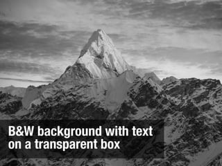 B&W background with text
on a transparent box
 