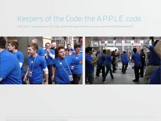 Keepers of the Code: the A.P.P.L.E. code.
            Fonte: http://www.psfk.com/2011/06/apple-staff-keepers-of-the-a-p-p-l-e-code.html#.Tf-KWAn3m3c;email




ANA CAROLINA VILELA_IGOR ESCALANTE CASENOTE_2012_DESIGN TO BRANDING
 