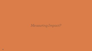 23
Measuring Impact?
 
