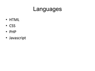 Languages
• HTML
• CSS
• PHP
• Javascript
 