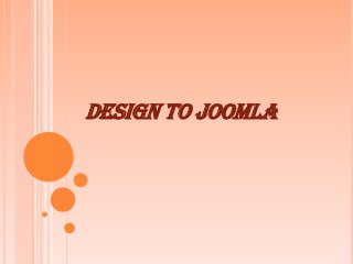 DESIGN TO JOOMLA
 