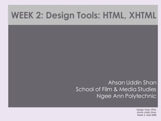 WEEK 2: Design Tools: HTML, XHTML ,[object Object]