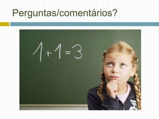 Perguntas/comentários?
 