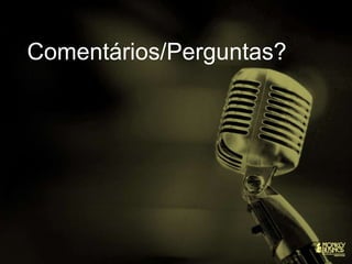Comentários/Perguntas?
 