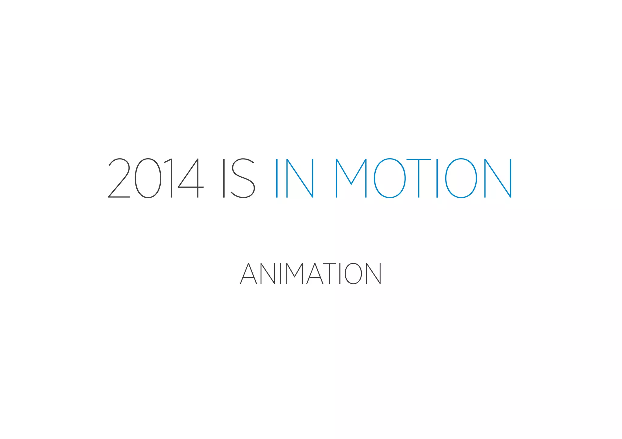 2014 IS IN MOTION
ANIMATION

 