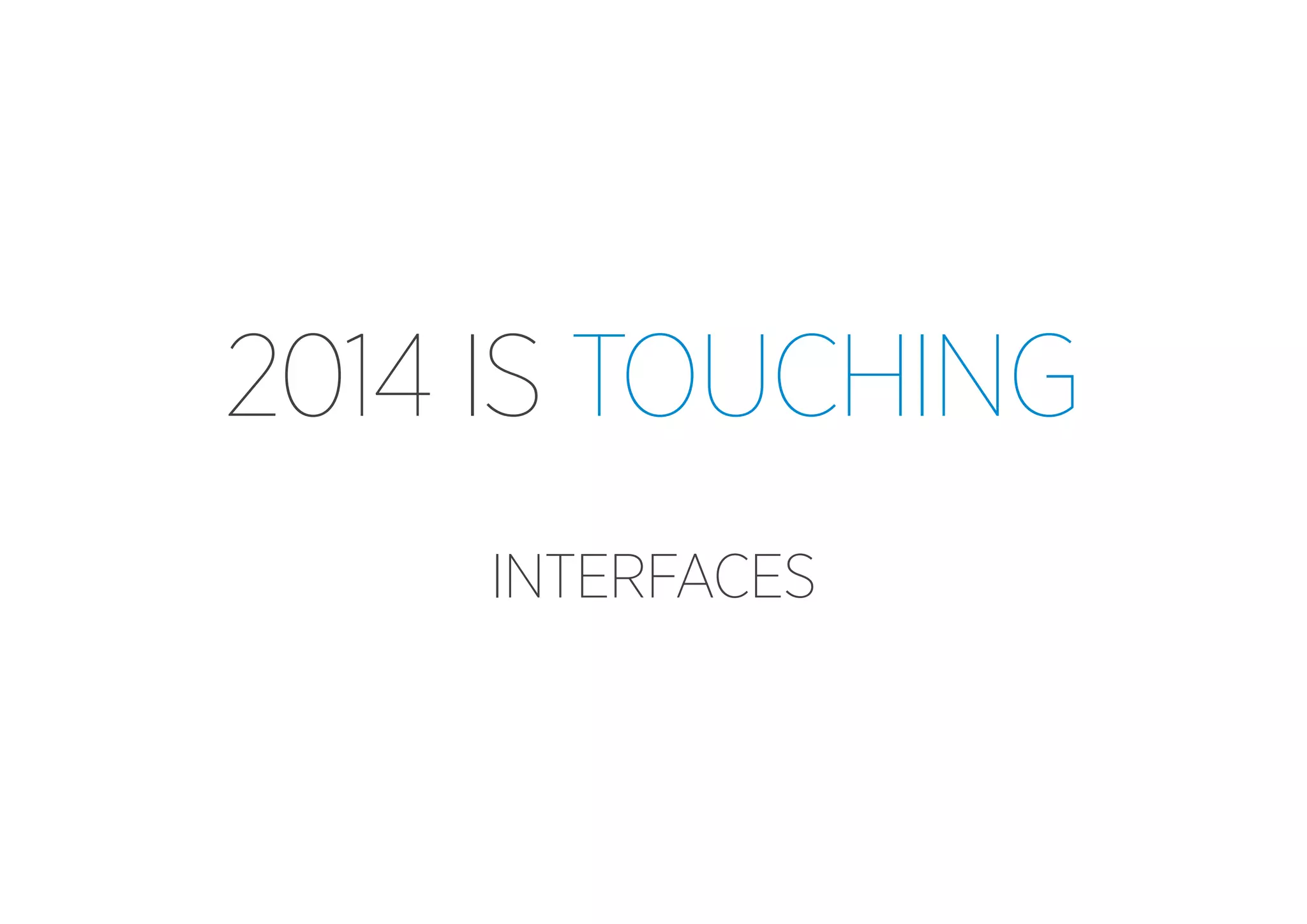 2014 IS TOUCHING
INTERFACES

 