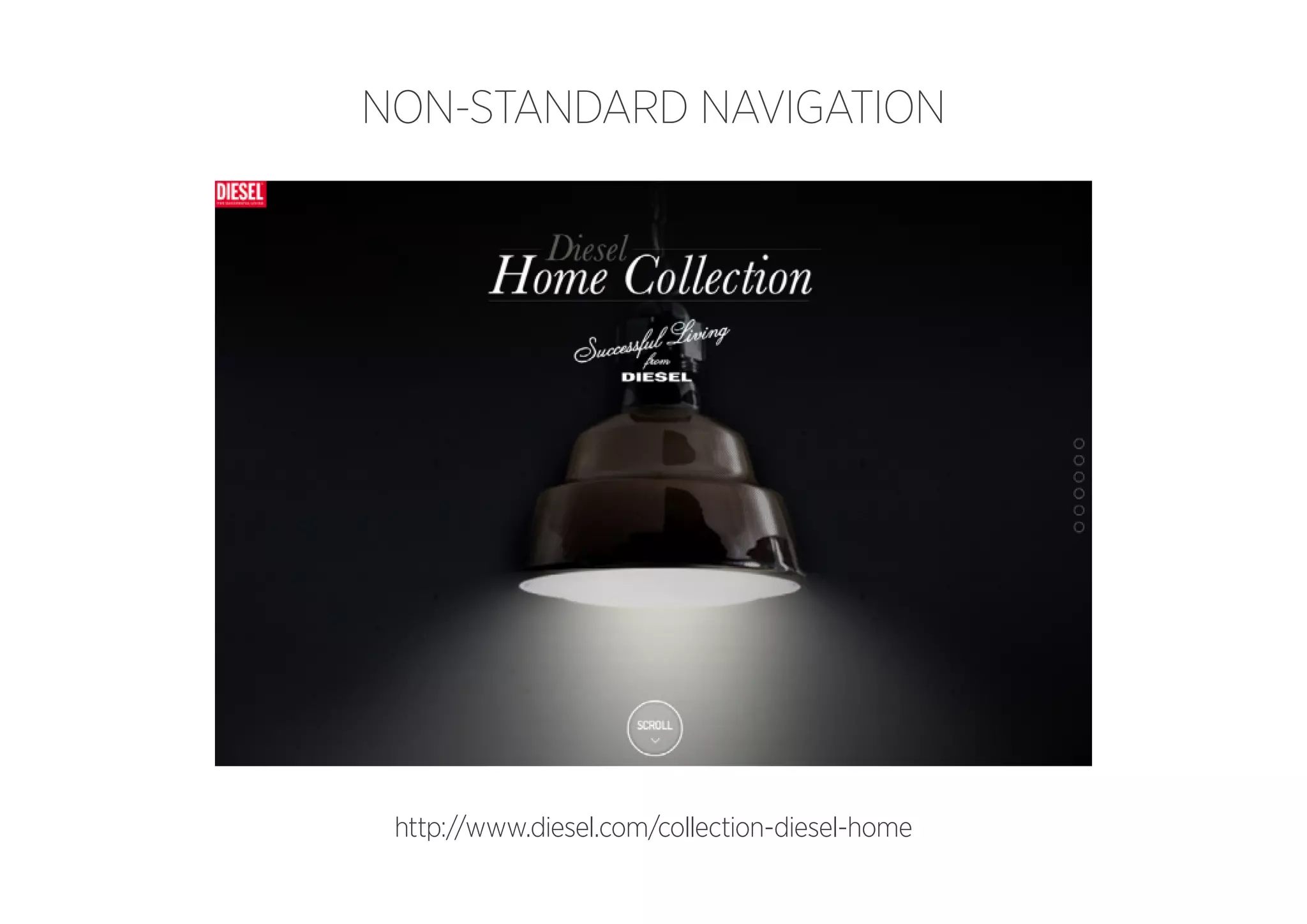 NON-STANDARD NAVIGATION

http://www.diesel.com/collection-diesel-home

 