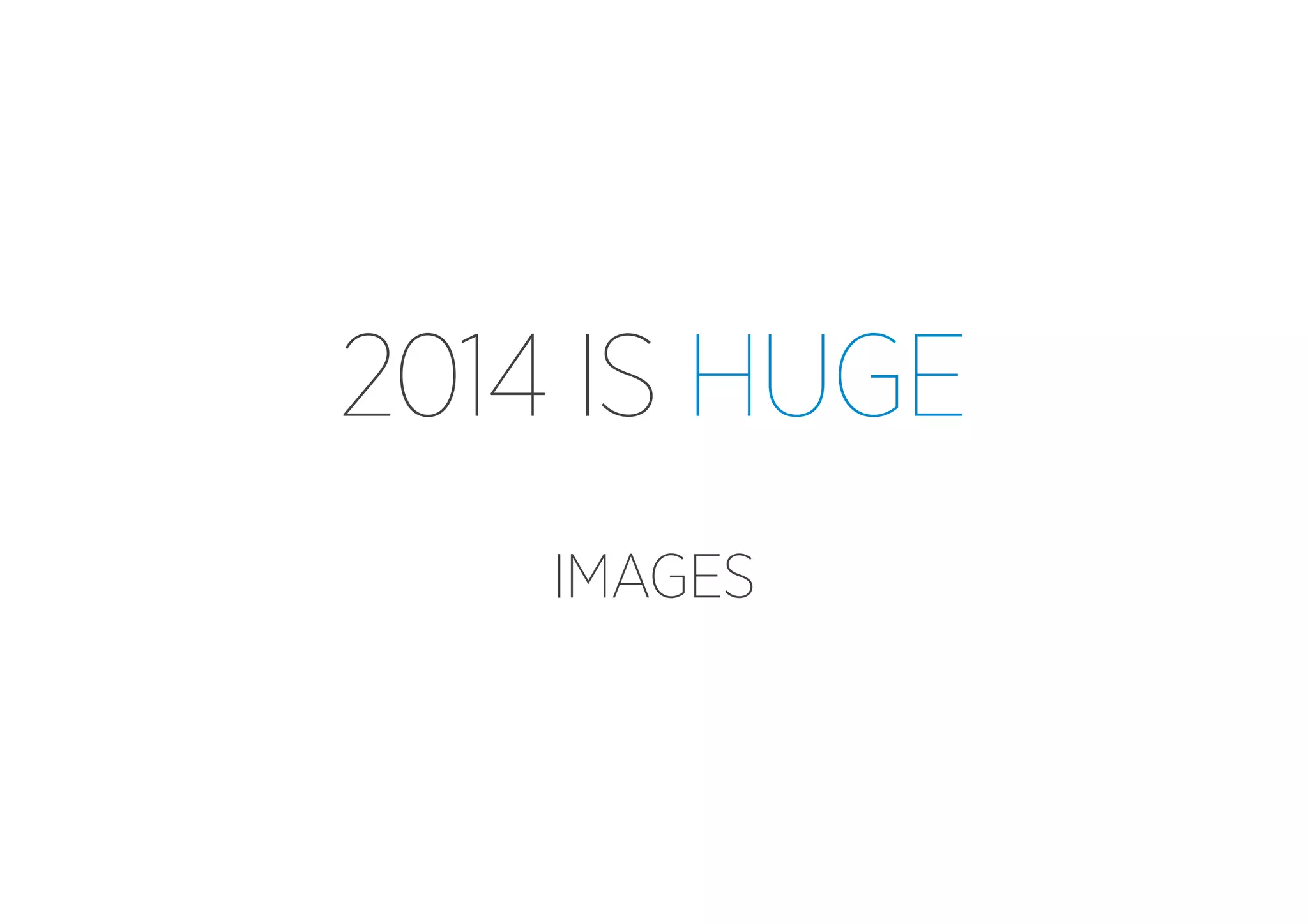 2014 IS HUGE
IMAGES

 