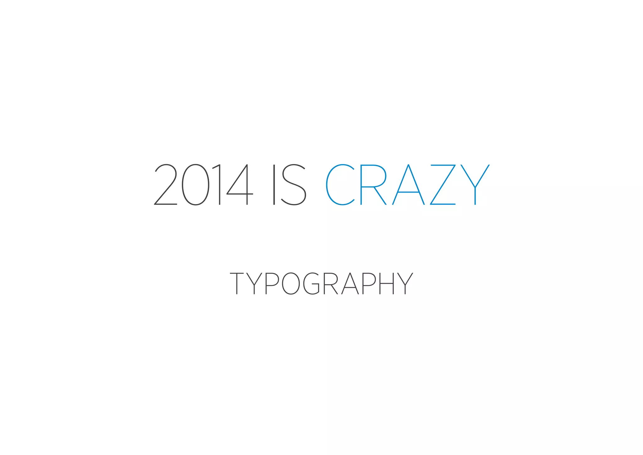 2014 IS CRAZY
TYPOGRAPHY

 