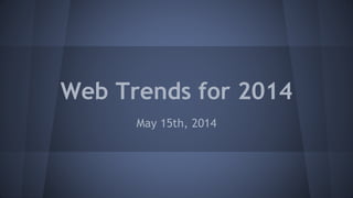 Web Trends for 2014
May 15th, 2014
 