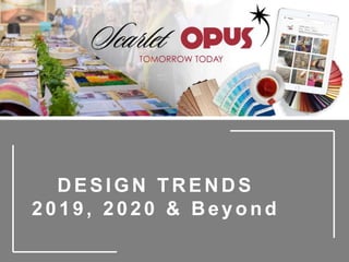 DESIGN TRENDS
2019, 2020 & Beyond
 