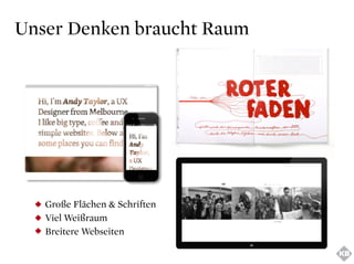 UnserDenkenbrauchtRaum
GroßeFlächen&Schriften
VielWeißraum
BreitereWebseiten
 