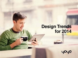 Design Trends
for 2014

 