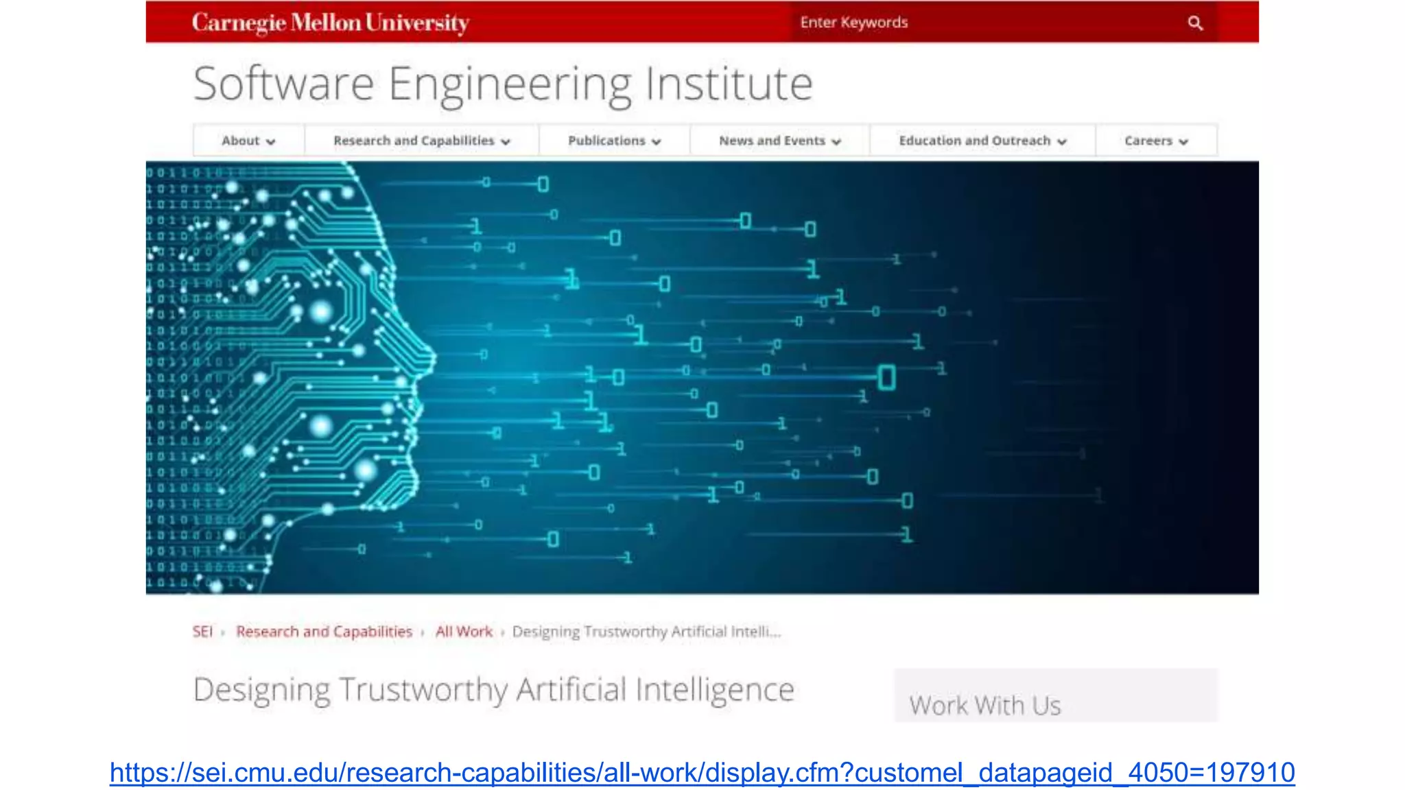 27
Designing Trustworthy AI: A Human-Machine Teaming Framework
to Guide Development
© 2019 Carnegie Mellon University
[DISTRIBUTION STATEMENT A] Approved for public release and unlimited distribution.
https://sei.cmu.edu/research-capabilities/all-work/display.cfm?customel_datapageid_4050=197910
 