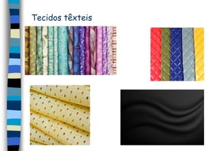 Tecidos têxteis
 