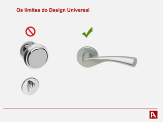 Os limites do Design Universal
Sem ajustes ou adaptações
 